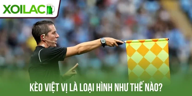 Kèo việt vị là loại hình như thế nào?