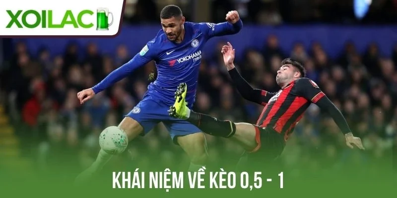 Khái niệm về kèo 0,5 - 1