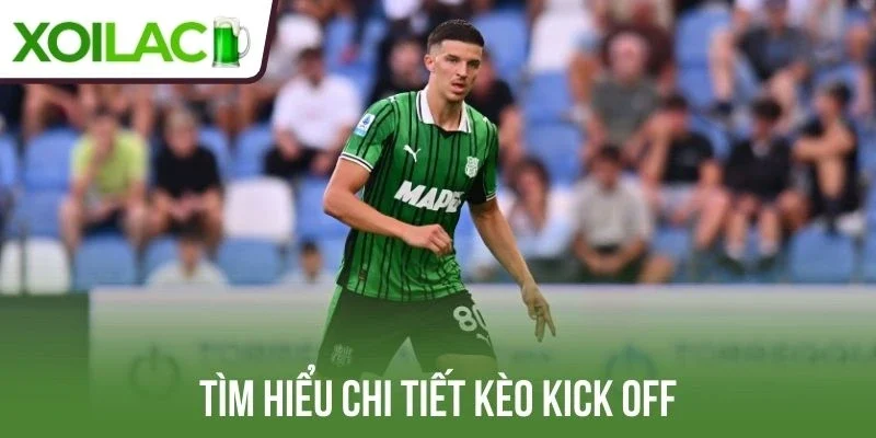 Tìm hiểu chi tiết kèo kick off là gì?